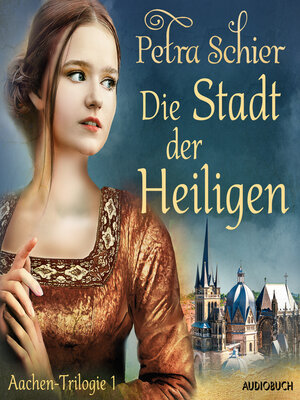 cover image of Die Stadt der Heiligen--Aachen-Trilogie 1